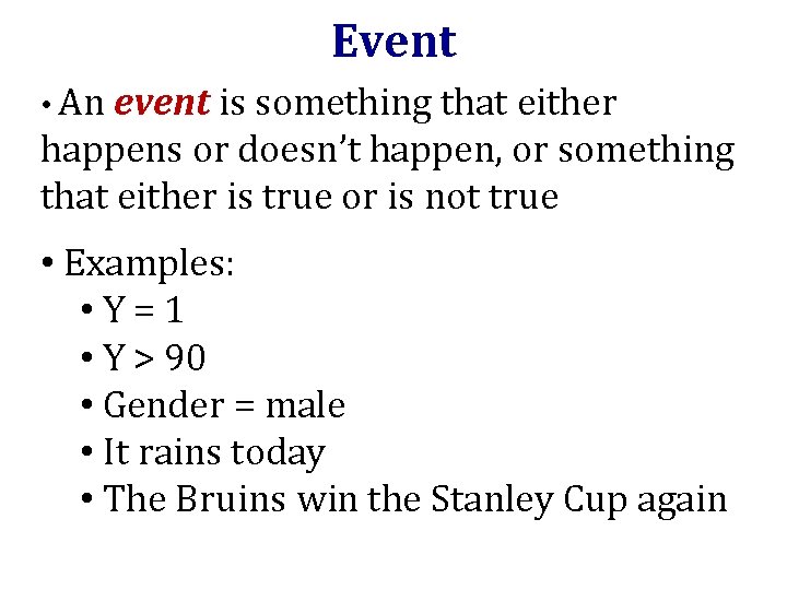 Event • An event is something that either happens or doesn’t happen, or something