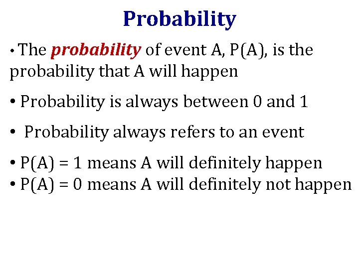 Probability • The probability of event A, P(A), is the probability that A will