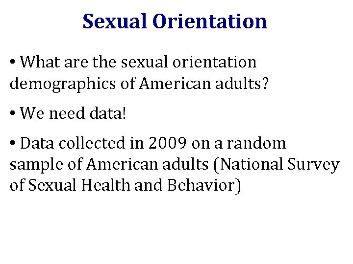 Sexual Orientation • What are the sexual orientation demographics of American adults? • We