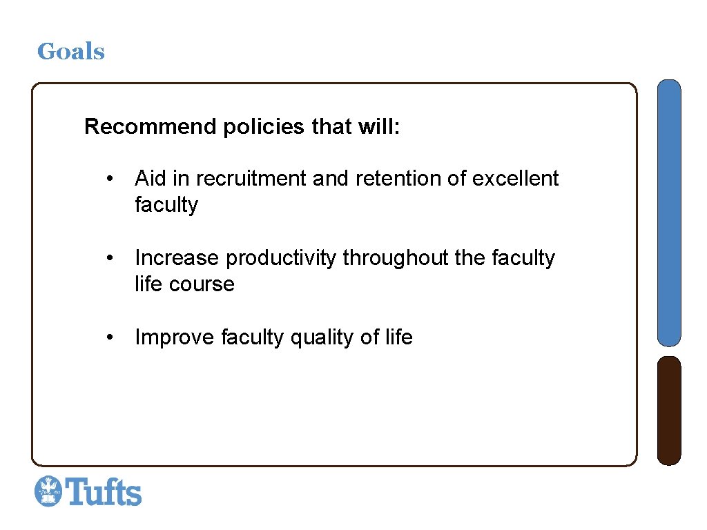 Goals Recommend policies that will: • Aid in recruitment and retention of excellent faculty