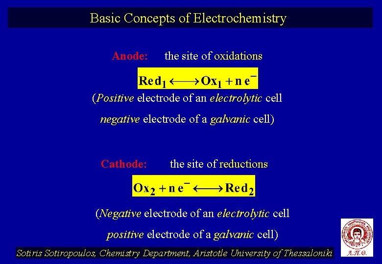 Basic Concepts of Electrochemistry Anode: the site of oxidations (Positive electrode of an electrolytic