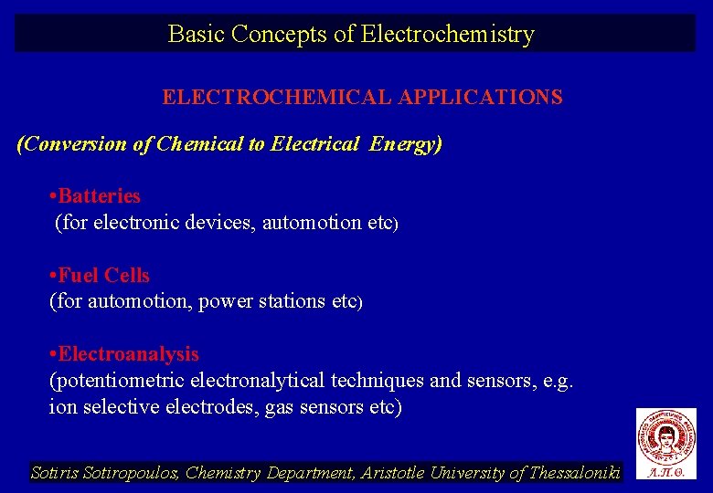 Basic Concepts of Electrochemistry ELECTROCHEMICAL APPLICATIONS (Conversion of Chemical to Electrical Energy) • Batteries
