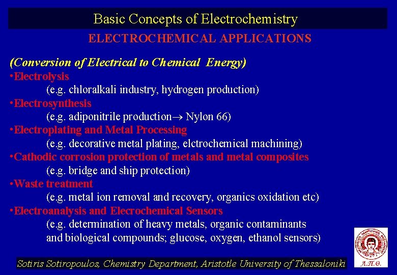 Basic Concepts of Electrochemistry ELECTROCHEMICAL APPLICATIONS (Conversion of Electrical to Chemical Energy) • Electrolysis