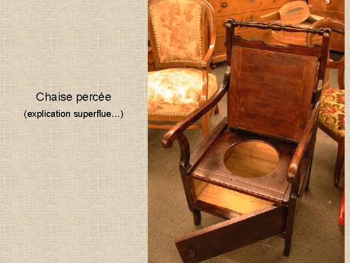 Chaise percée (explication superflue…) 