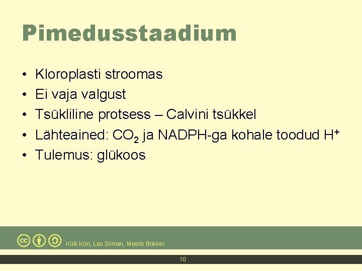 Pimedusstaadium • • • Kloroplasti stroomas Ei vaja valgust Tsükliline protsess – Calvini tsükkel