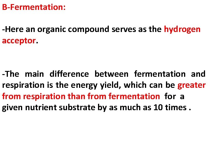 B-Fermentation: -Here an organic compound serves as the hydrogen acceptor. -The main difference between