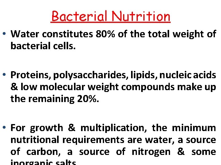 Bacterial Nutrition • Water constitutes 80% of the total weight of bacterial cells. •