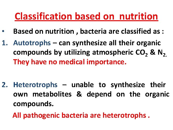 Classification based on nutrition • Based on nutrition , bacteria are classified as :