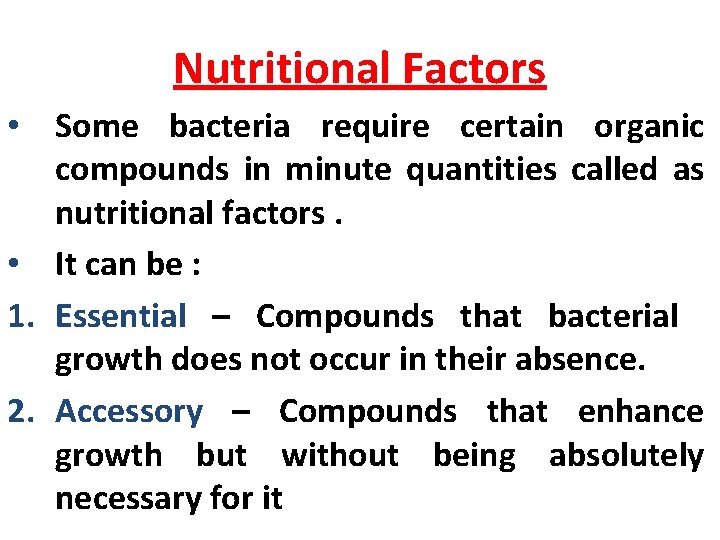 Nutritional Factors • Some bacteria require certain organic compounds in minute quantities called as