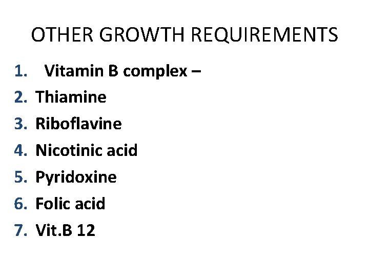 OTHER GROWTH REQUIREMENTS 1. 2. 3. 4. 5. 6. 7. Vitamin B complex –