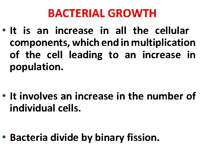 BACTERIAL GROWTH • It is an increase in all the cellular components, which end