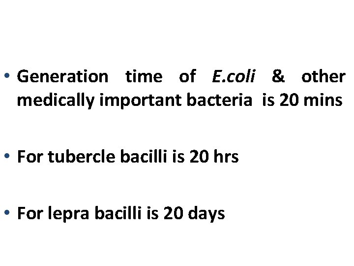  • Generation time of E. coli & other medically important bacteria is 20