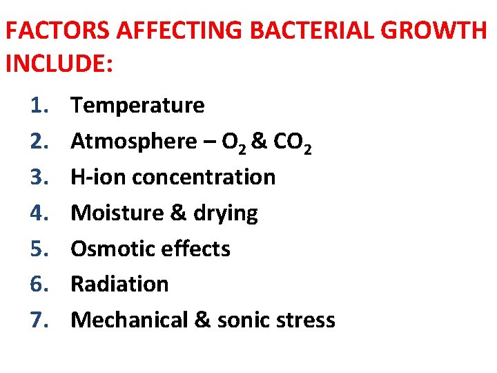 FACTORS AFFECTING BACTERIAL GROWTH INCLUDE: 1. 2. 3. 4. 5. 6. 7. Temperature Atmosphere