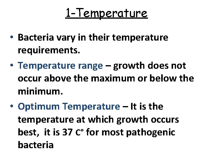 1 -Temperature • Bacteria vary in their temperature requirements. • Temperature range – growth