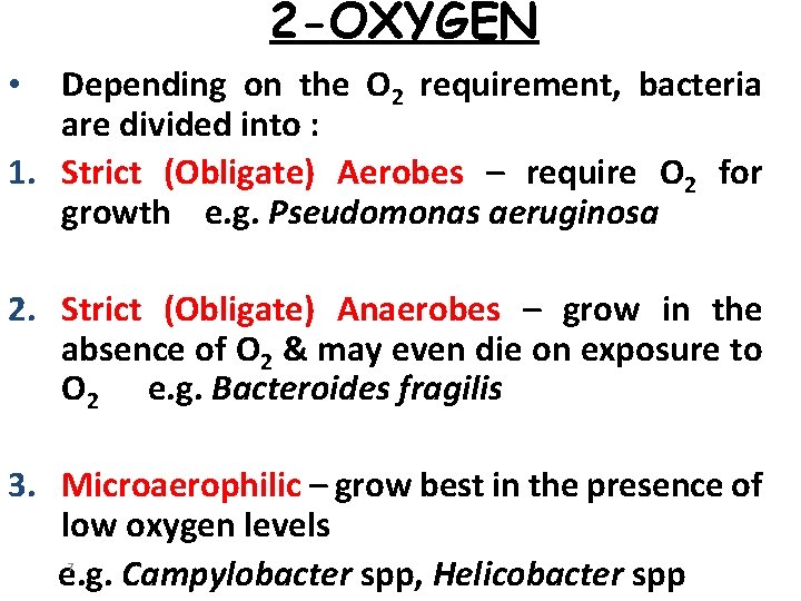 2 -OXYGEN Depending on the O 2 requirement, bacteria are divided into : 1.