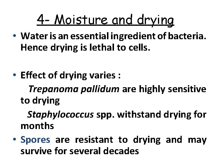 4 - Moisture and drying • Water is an essential ingredient of bacteria. Hence