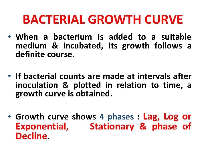 BACTERIAL GROWTH CURVE • When a bacterium is added to a suitable medium &