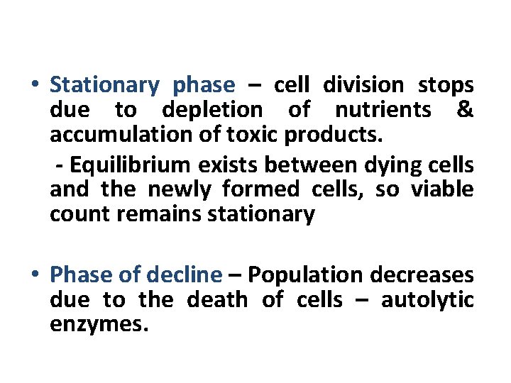  • Stationary phase – cell division stops due to depletion of nutrients &