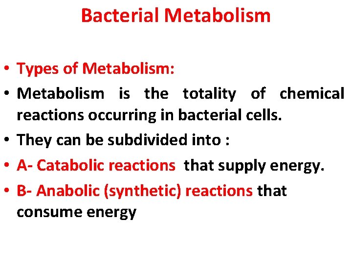 Bacterial Metabolism • Types of Metabolism: • Metabolism is the totality of chemical reactions