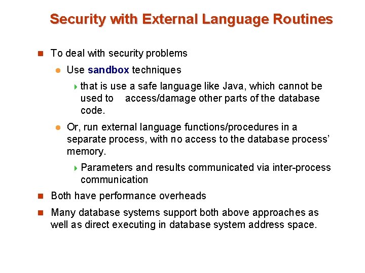 Security with External Language Routines n To deal with security problems l Use sandbox Security with External Language Routines n To deal with security problems l Use sandbox