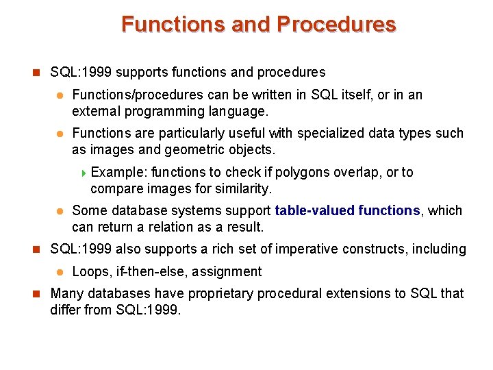 Functions and Procedures n SQL: 1999 supports functions and procedures l Functions/procedures can be