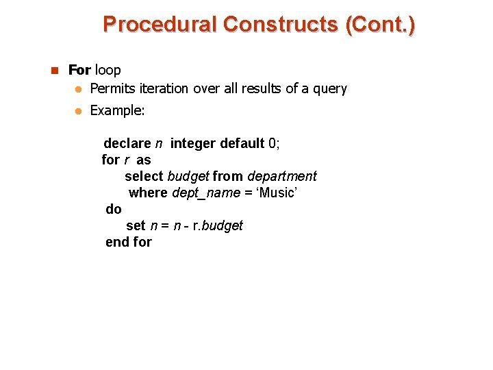 Procedural Constructs (Cont. ) n For loop l Permits iteration over all results of