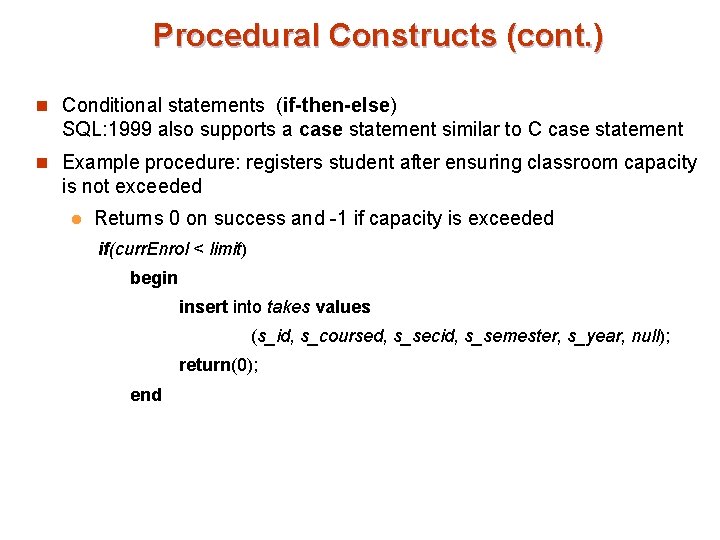 Procedural Constructs (cont. ) n Conditional statements (if-then-else) SQL: 1999 also supports a case