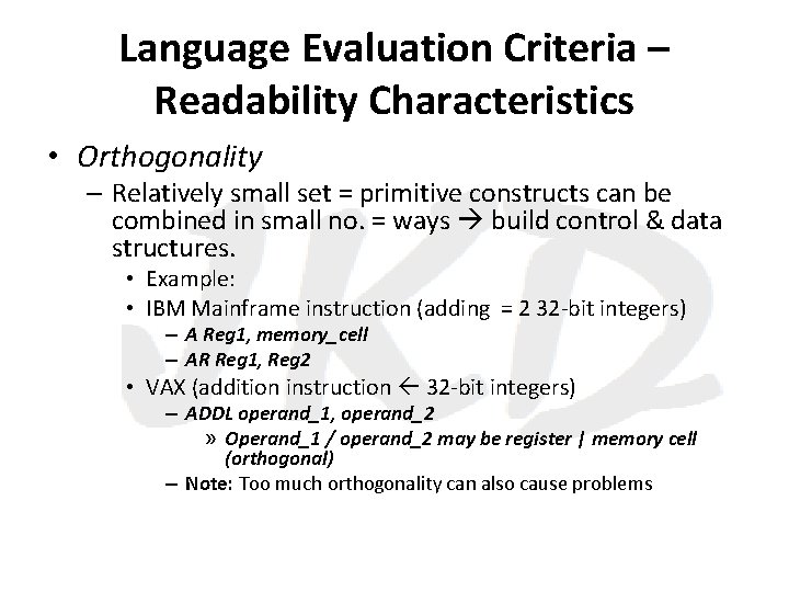 Language Evaluation Criteria – Readability Characteristics • Orthogonality – Relatively small set = primitive