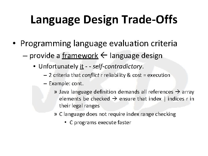 Language Design Trade-Offs • Programming language evaluation criteria – provide a framework language design