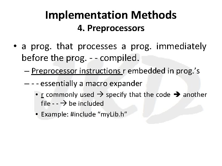 Implementation Methods 4. Preprocessors • a prog. that processes a prog. immediately before the