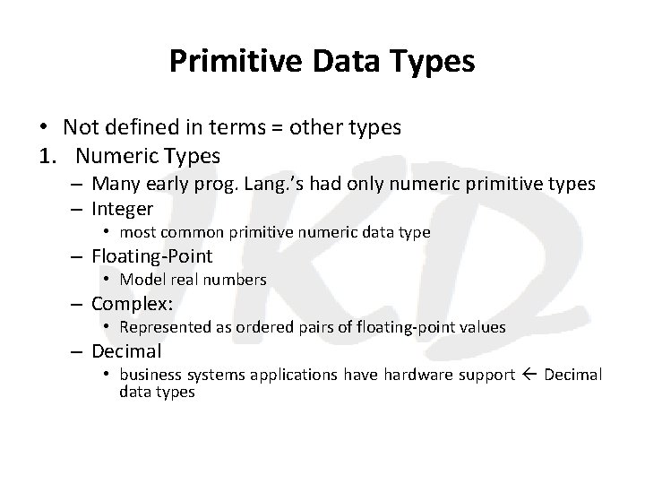Primitive Data Types • Not defined in terms = other types 1. Numeric Types