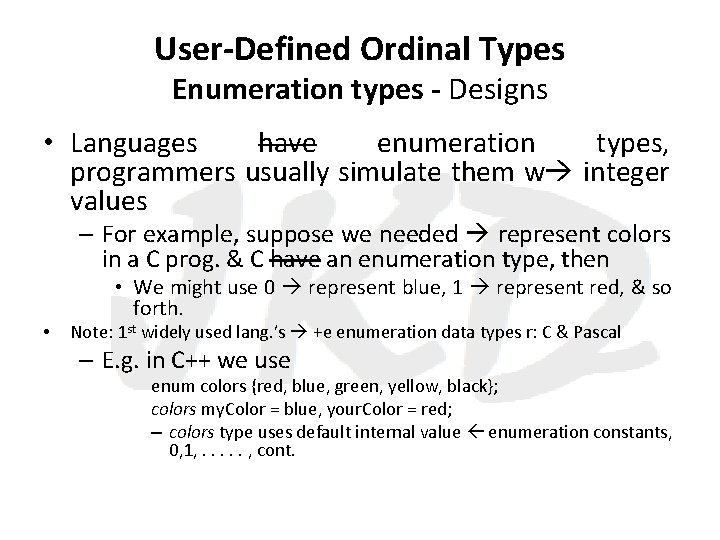 User-Defined Ordinal Types Enumeration types - Designs • Languages have enumeration types, programmers usually