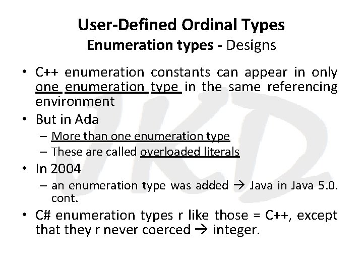 User-Defined Ordinal Types Enumeration types - Designs • C++ enumeration constants can appear in