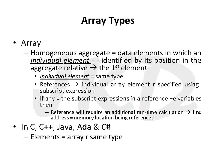Array Types • Array – Homogeneous aggregate = data elements in which an individual