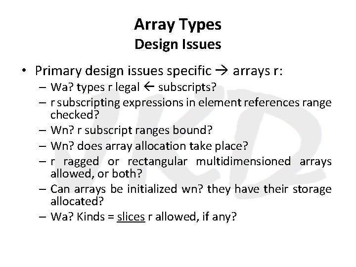 Array Types Design Issues • Primary design issues specific arrays r: – Wa? types