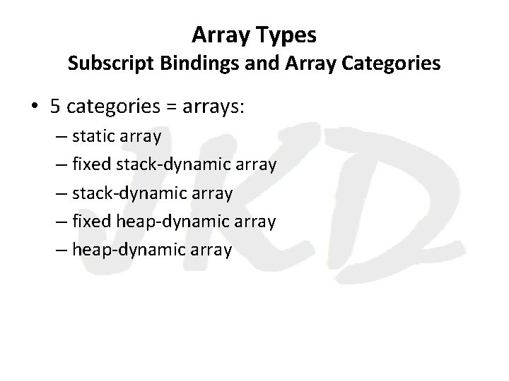 Array Types Subscript Bindings and Array Categories • 5 categories = arrays: – static