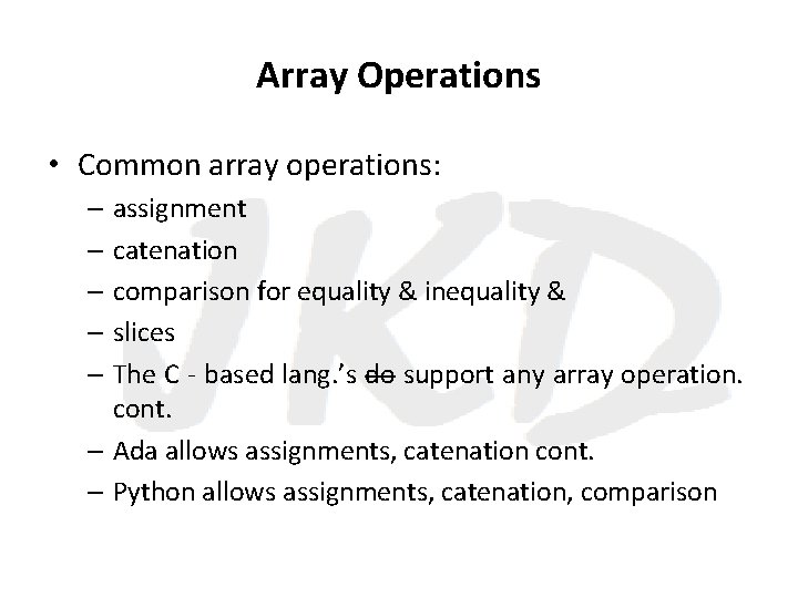 Array Operations • Common array operations: – assignment – catenation – comparison for equality