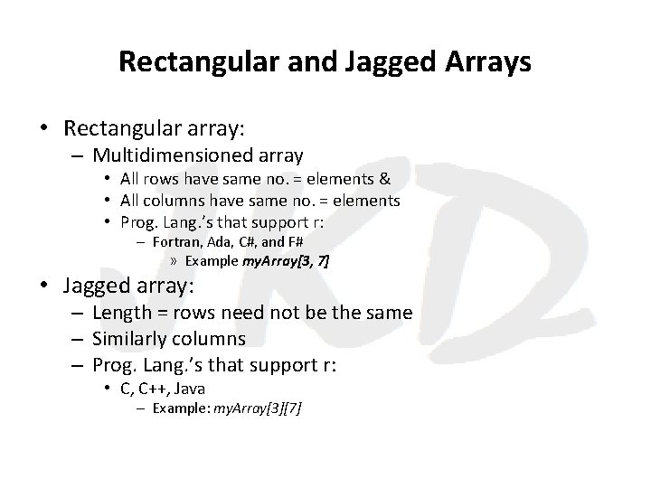 Rectangular and Jagged Arrays • Rectangular array: – Multidimensioned array • All rows have