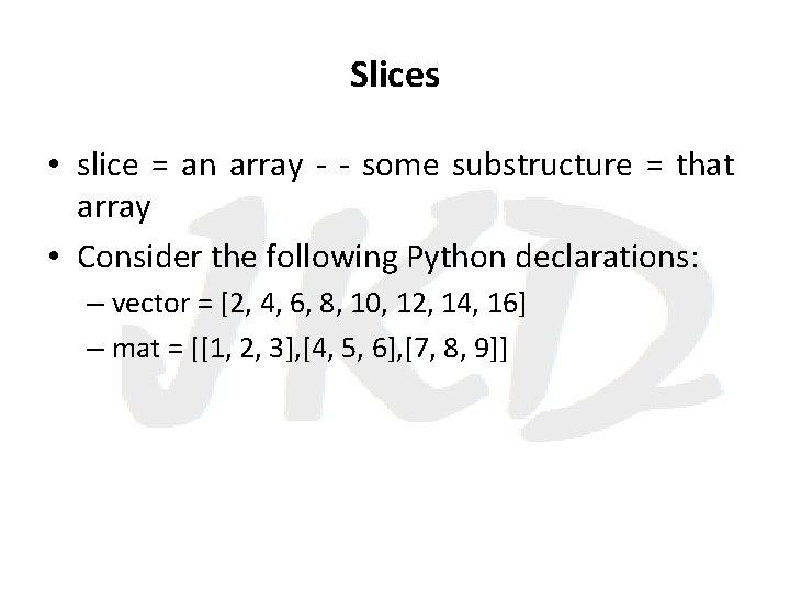 Slices • slice = an array - - some substructure = that array •