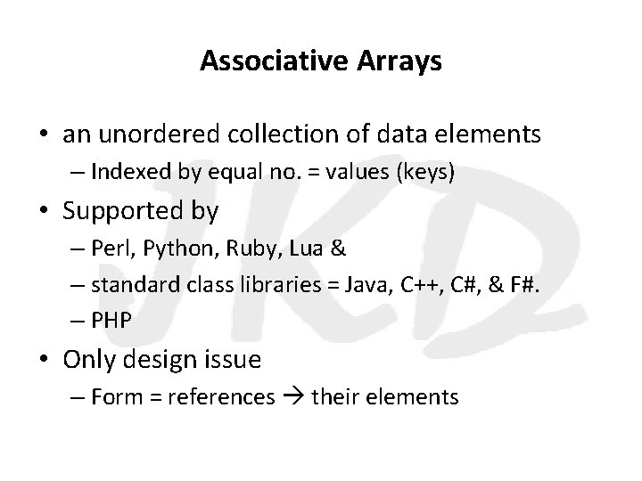 Associative Arrays • an unordered collection of data elements – Indexed by equal no.