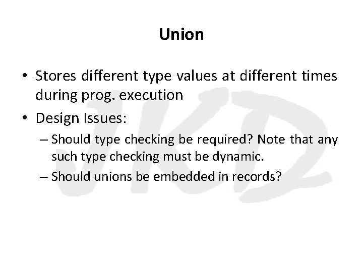 Union • Stores different type values at different times during prog. execution • Design
