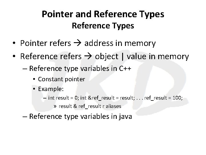 Pointer and Reference Types • Pointer refers address in memory • Reference refers object