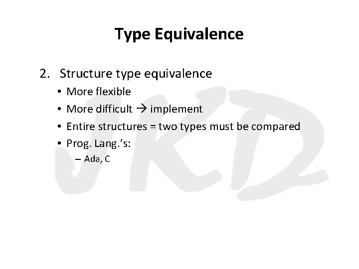 Type Equivalence 2. Structure type equivalence • • More flexible More difficult implement Entire