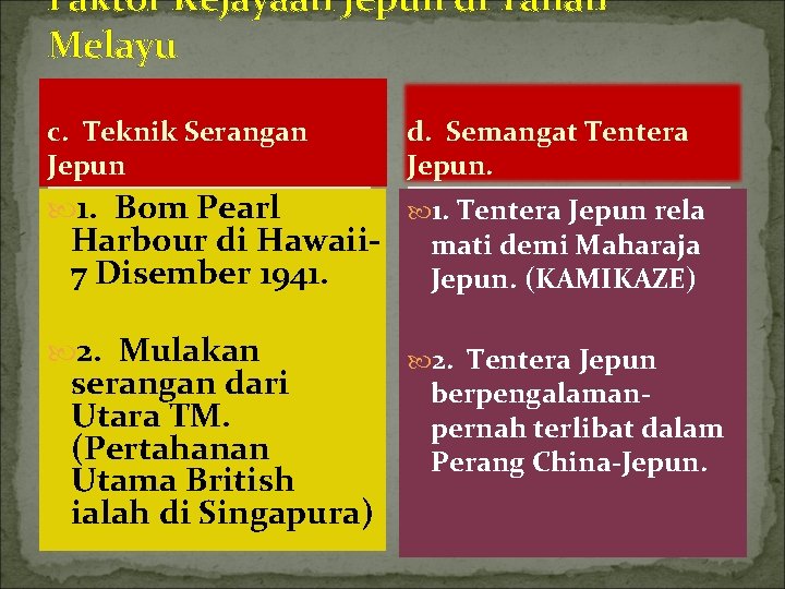 Faktor Kejayaan Jepun di Tanah Melayu c. Teknik Serangan Jepun d. Semangat Tentera Jepun.