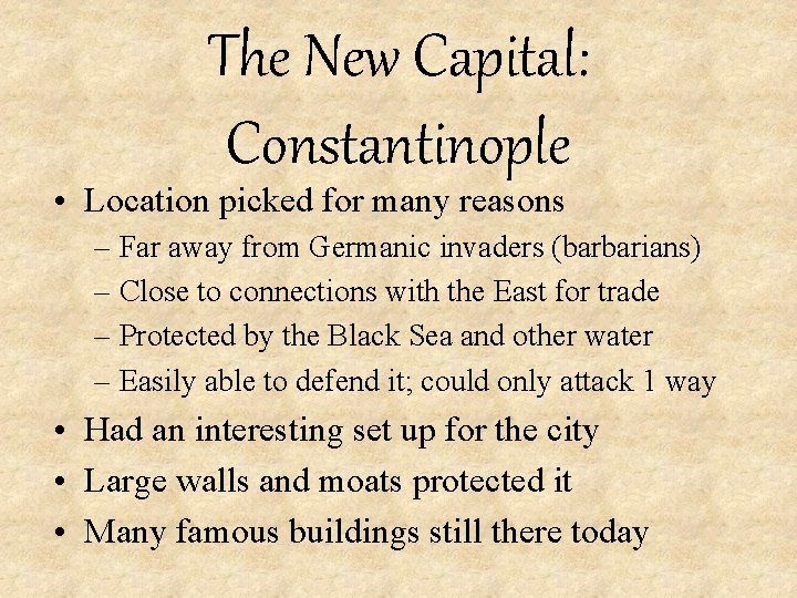 The New Capital: Constantinople • Location picked for many reasons – Far away from