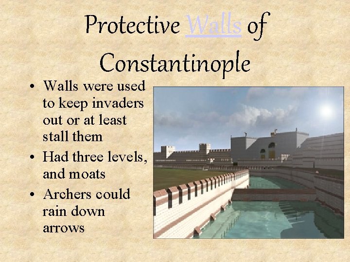 Protective Walls of Constantinople • Walls were used to keep invaders out or at