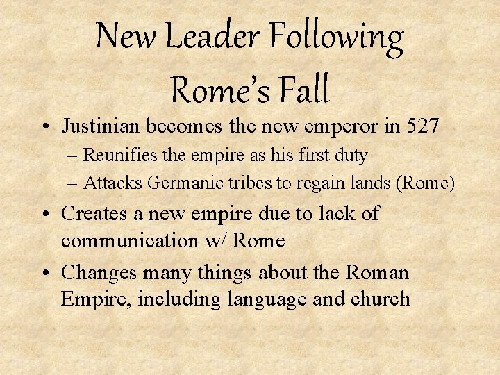 New Leader Following Rome’s Fall • Justinian becomes the new emperor in 527 –