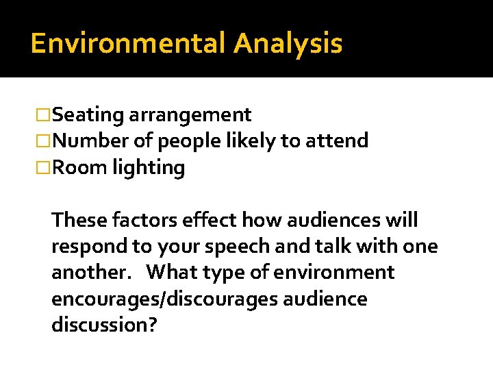 Environmental Analysis �Seating arrangement �Number of people likely to attend �Room lighting These factors