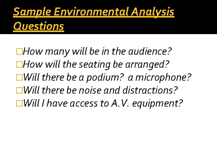 Sample Environmental Analysis Questions �How many will be in the audience? �How will the