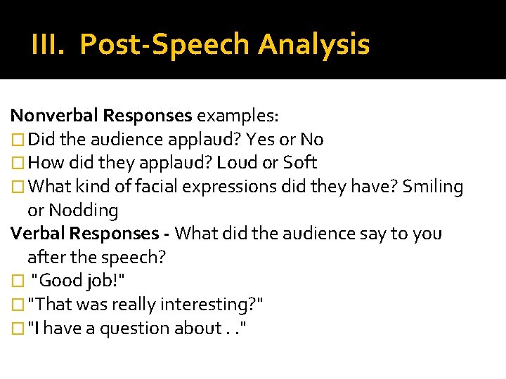 III. Post-Speech Analysis Nonverbal Responses examples: � Did the audience applaud? Yes or No